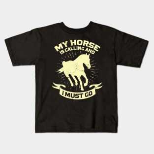 My Horse Is Calling And I Must Go Kids T-Shirt